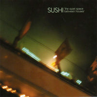 Sushi - The Quiet Space Between Houses cd