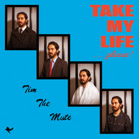 Tim The Mute - Take My Life… Please! lp
