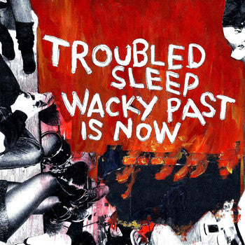 Troubled Sleep - Wacky Past Is Now 7"