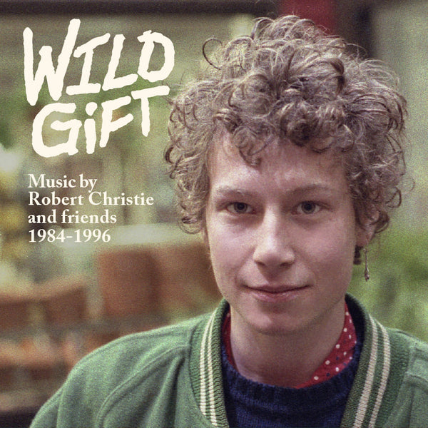 Various - Wild Gift: Music By Robert Christie And Friends, 1984-1996 cd