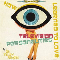 Yellow Melodies - How I Learned To Love The Television Personalities cdep