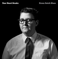 Your Heart Breaks - Drone Butch Blues cd/lp